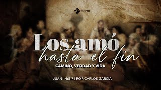 Miniatura del video: Los amó hasta el fin: Camino, verdad y vida | Parte 4 | Juan 14:5-7 | Carlos García