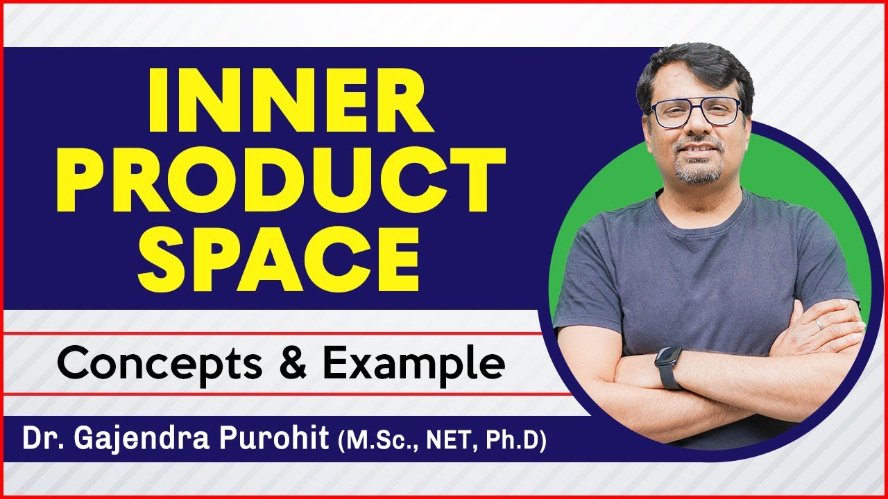 Inner Product | Inner Product Space - Concept & Properties of Inner Product