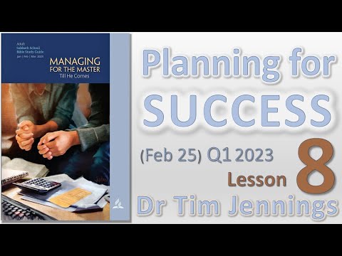 Planning for Success - Lesson 8 Feb 25 Q1 2023 - Dr Tim Jennings