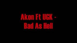 Akon ft UGK - Bad As Hell