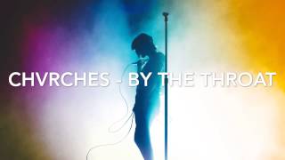 CHVRCHES - BY THE THROAT