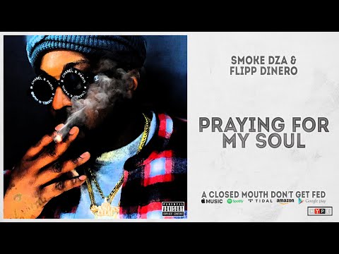 Smoke DZA & Flipp Dinero - Praying For My Soul (A Closed Mouth Don’t Get Fed)