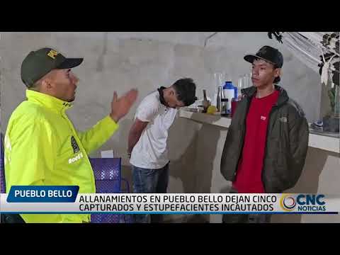 ALLANAMIENTOS EN PUEBLO BELLO DEJAN CINCO CAPTURADOS Y ESTUPEFACIENTES INCAUTADOS