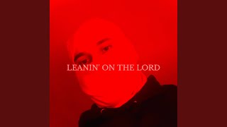 LEANIN&#39; ON THE LORD