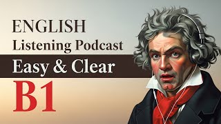 Why Beethoven's Story Will Inspire Your English Learning | B1 English Listening Practice Podcast