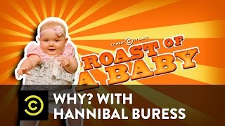 Why? with Hannibal Buress - The Comedy Central Roast of a Baby