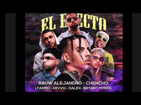 El Efecto (Full version) - rauw alejandro - chencho - dalex - bryant myers - Lyanno- kevvo
