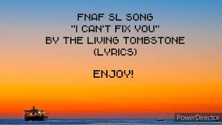 The Living Tombstone - I Can&#39;t Fix You (LYRICS)