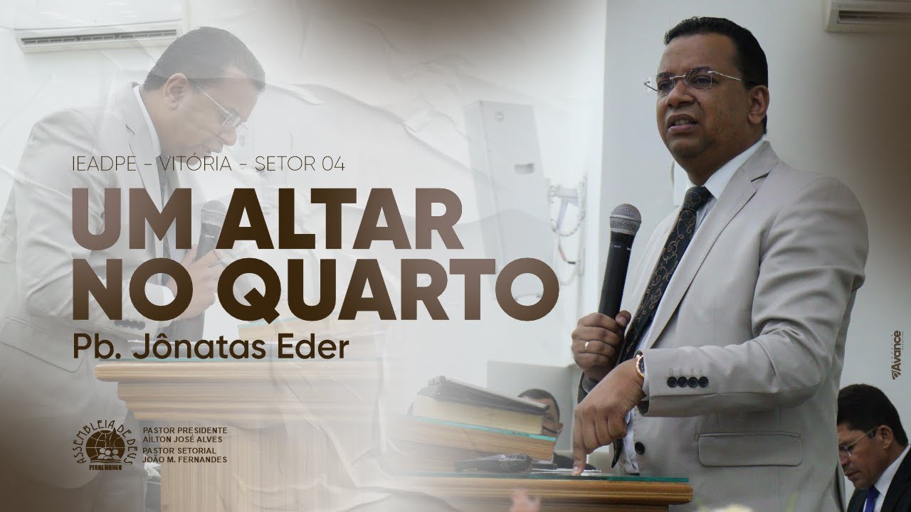 Pb. Jônatas Eder - Um altar no quarto - IEADPE VITÓRIA SETOR 04