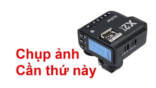 Tại sao chụp ảnh chuyên nghiệp cần trigger và Flash? Muốn chụp ảnh đẹp, cần thứ này!