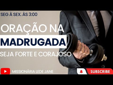 ORAÇÃO DA MADRUGADA. SEJA FORTE E CORAJOSO 23/06/22
