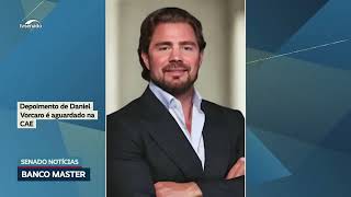 CAE: Depoimento de Daniel Vorcaro está marcado para terça-feira