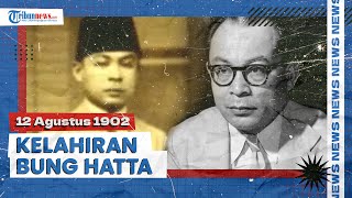 12 Agustus 1902 Moh Hatta Lahir, Berkali-kali Dibui Belanda Karena Perjuangankan Kemerdekaan RI