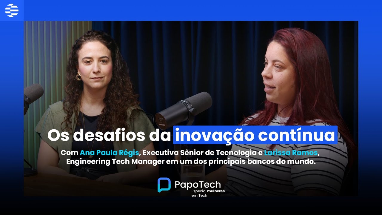 Os desafios da inovação contínua | Especial Mulheres 1 - PapoTech #32
