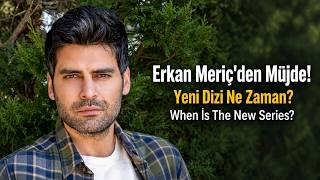 Erkan Meriç'den Müjde! | Yeni dizisi yakında başlıyor! En son gelişmel