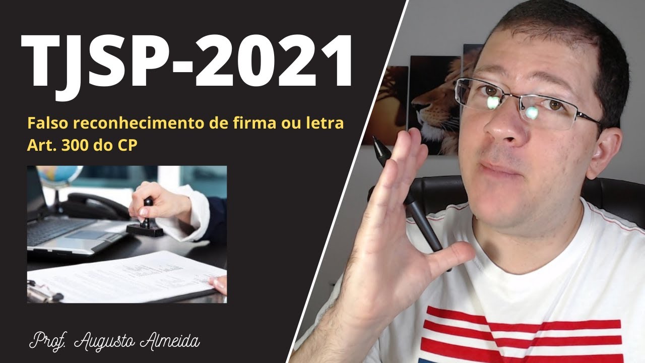 FALSO RECONHECIMENTO DE FIRMA OU LETRA (Artigo 300 do CP) | TJ-SP 2021