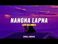 NANGNA LAPNA || LIFE IN LIMBO || REMIX by Wxngthoi || Lyrics TJK7,9