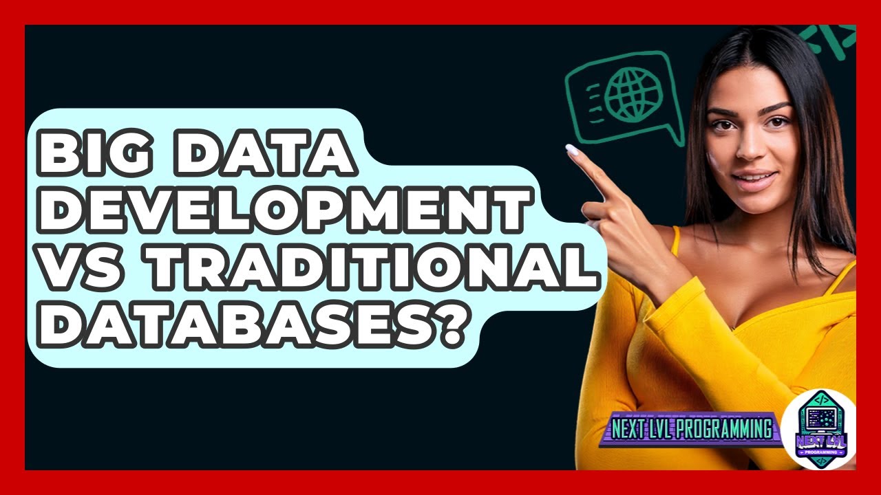 Big Data Development Vs Traditional Databases? - Next LVL Programming