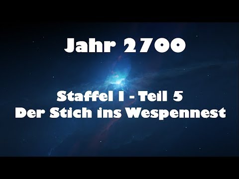 Jahr 2700 Teil 5 - Der Stich ins Wespennest