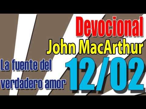Devocional John MacArthur 12/02 - La fuente del verdadero amor