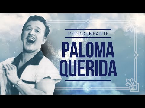 Pedro Infante - Paloma Querida (Video con Letra)