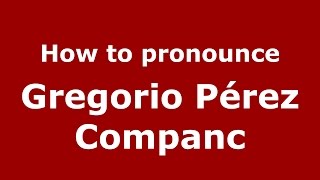 How to pronounce Gregorio Pérez Companc