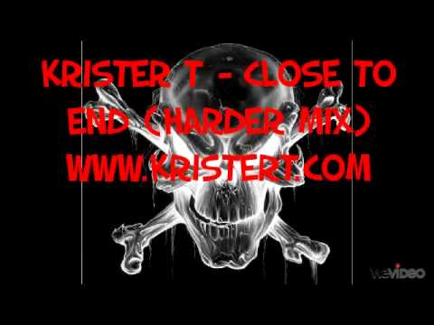 Krister T - Close to end (Harder Mix)