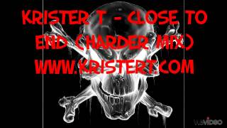 Krister T - Close to end (Harder Mix)