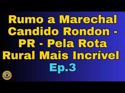 Rumo a Marechal Candido Rondon - PR - Pela Rota Rural Mais Incrível - Ep.3  #marechalcandidorondon