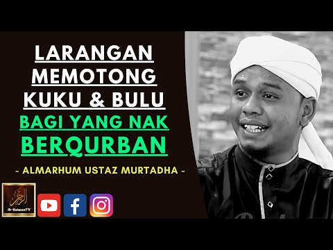 Almarhum Ustaz Murtadha Yusoff - LARANGAN MEMOTONG KUKU & BULU BAGI YANG NAK BERQURBAN
