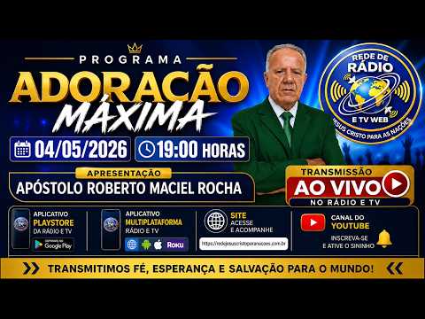 Programa Adoração Máxima com Apóstolo Roberto Maciel Rocha Dia 04/ 05/2026