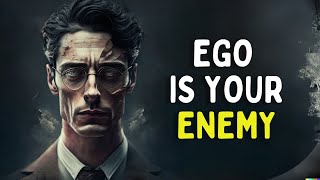 Ego is the Enemy: Letting Go of Your EGO