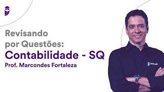Revisando por Questões Contabilidade - SQ - Prof. Marcondes Fortaleza