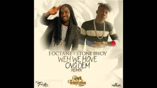 I-Octane FT Stone Bwoy- Weh we have ova dem