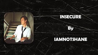 iamnotshane - Insecure || Lyrics