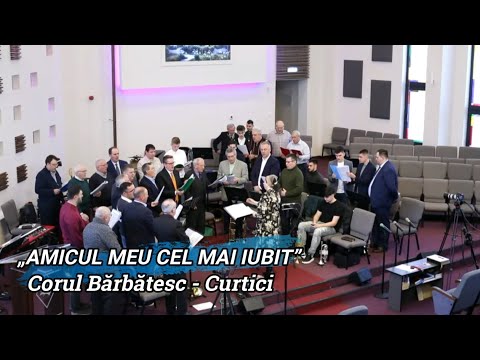 „AMICUL MEU CEL MAI IUBIT” - CORUL BĂRBĂTESC CURTICI