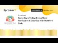 Someday is Today: Being More Productive & Creative with Matthew Dicks