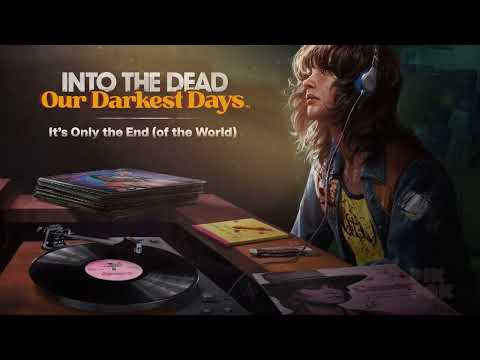It's Only the End (of the World) - Into the Dead: Our Darkest Days Theme Song (PikPok)