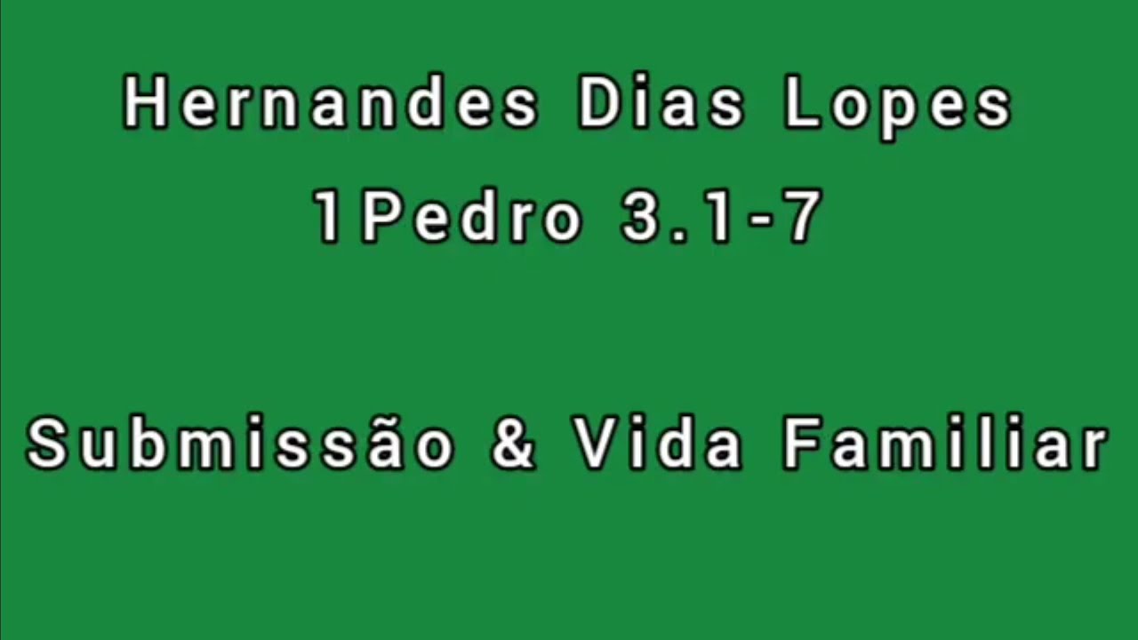 Estudo expositivo | 1Pedro 3.1-7 | Hernandes Dias Lopes