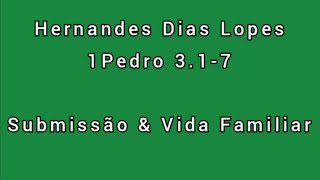 Estudo expositivo | 1Pedro 3.1-7 | Hernandes Dias Lopes