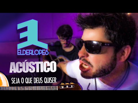 Seja O Que Deus Quiser - Elder Lopes