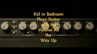Kid in Bedroom Plays Guitar with Volume All the Way Up
