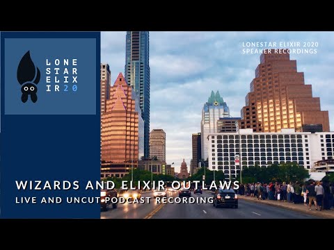 Lonestar Elixir 2020 Talks: Live and Uncut from the AlamoDrafthouse: The Wizards and Elixir Outlaws