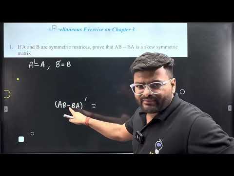 1.If A and B are symmetric matrices, prove that AB − BA is a skew symmetric matrix.