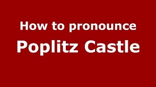 How to pronounce Poplitz Castle