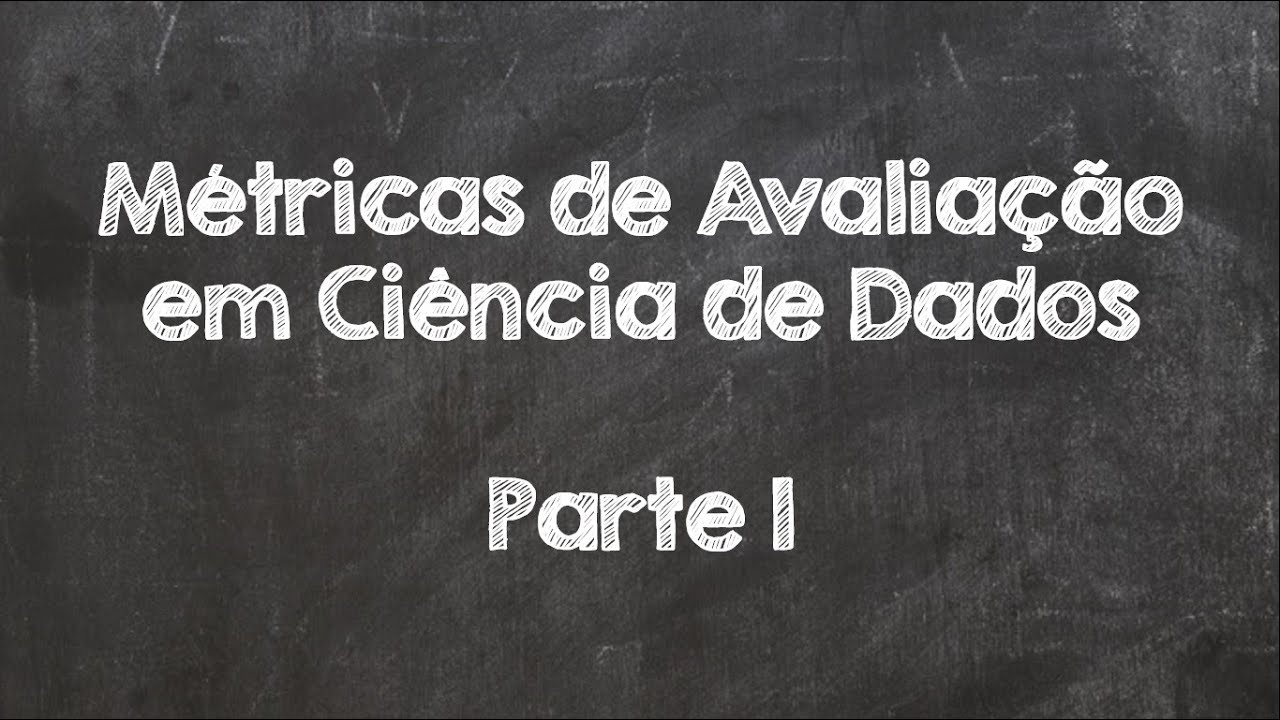 Métricas de Avaliação em Ciência de Dados - Parte 1
