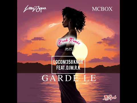 DJ LOCOM 358 KNOX x DJ M.R.K - GARDE LE - Lossa2Squa ft. McBox (Zouk Remix 2025)