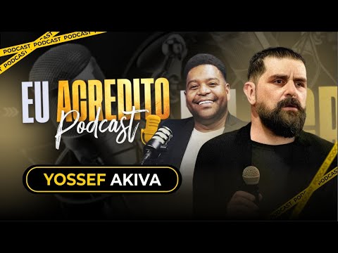 YOSSEF AKIVA | EU ACREDITO PODCAST AO VIVO