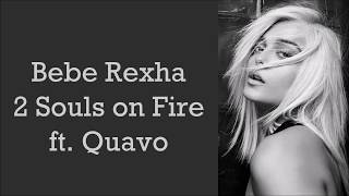 Bebe Rexha ~ 2 Souls on Fire ft. Quavo ~ Lyrics