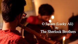 O Sanam (Lucky Ali)- The Sherlock Brothers Ft. Rik Chatterjee